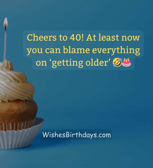 Cheers to 40! At least now you can blame everything on ‘getting older’ 🤣🎂
