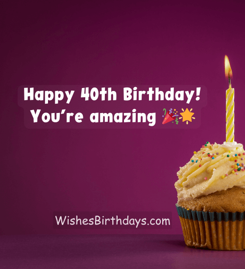 Happy 40th Birthday! You’re amazing 🎉🌟