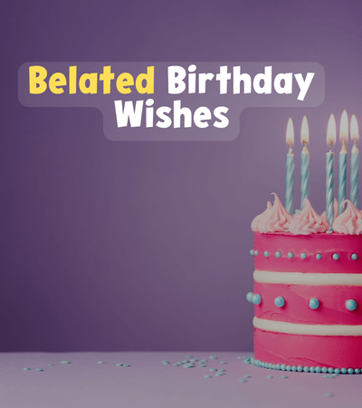 Happy belated birthday wishes