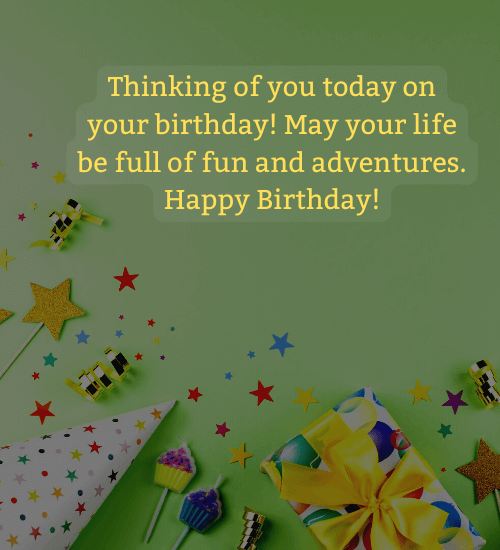 Thinking of you today on your birthday! May your life be full of fun