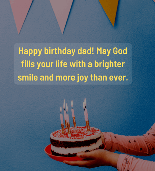 Happy birthday dad! May God fills your life with a brighter