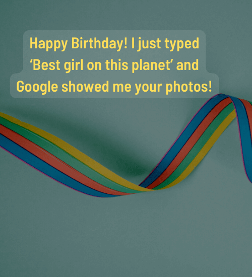Happy Birthday! I just typed ‘Best girl on this planet’ and Google showed me your photos!