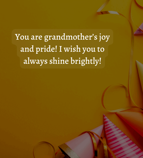 You are grandmother’s joy and pride! I wish you to always shine brightly!