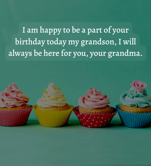 I am happy to be a part of your birthday today my grandson