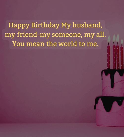 Happy Birthday My husband, my friend-my someone, my all