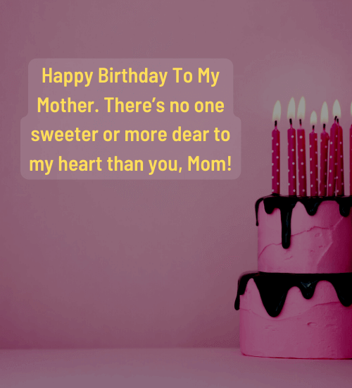 Happy Birthday To My Mother. There’s no one sweeter or more dear