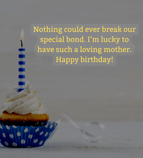 Nothing could ever break our special bond. I’m lucky to have such a loving mother