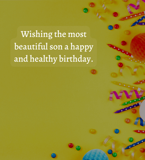Wishing the most beautiful son a happy and healthy birthday.
