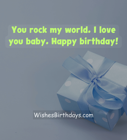 You rock my world. I love you baby. Happy birthday!