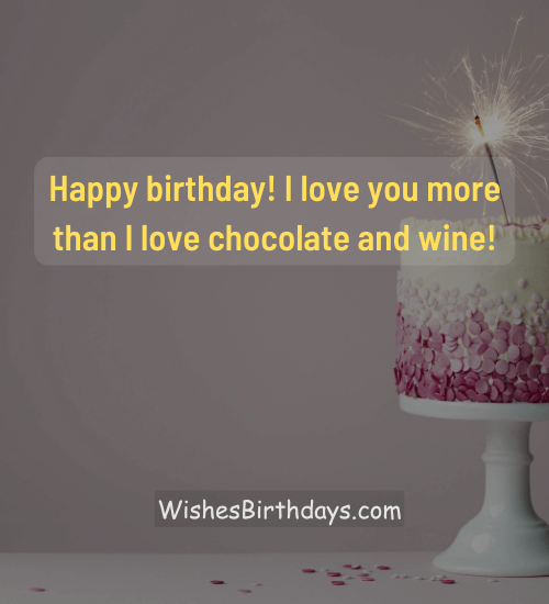 Happy birthday! I love you more than I love chocolate and wine! - funny birthday wishes for husband on facebook