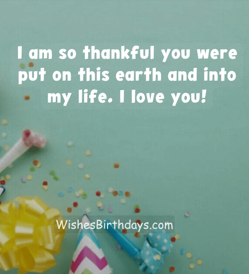 I am so thankful you were put on this earth and into my life. I love you!