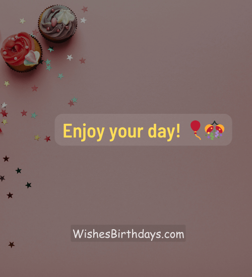Enjoy your day! 🎈🎊