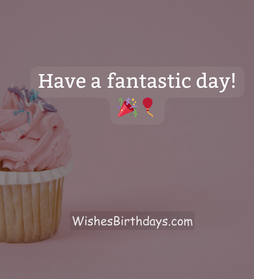 Have a fantastic day! 🎉🎈