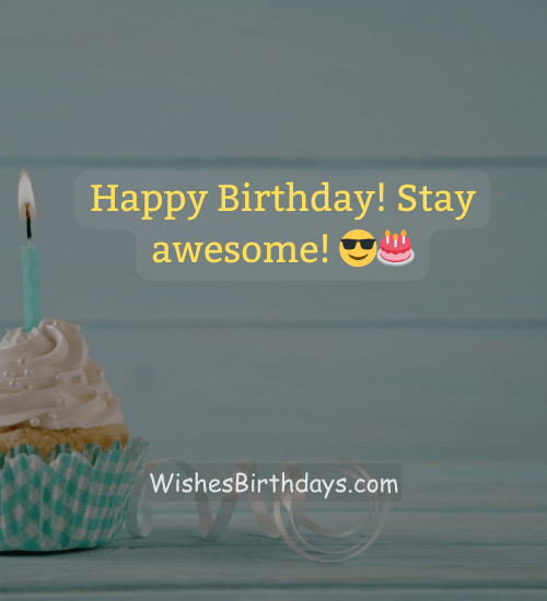 Happy Birthday! Stay awesome! 😎🎂
