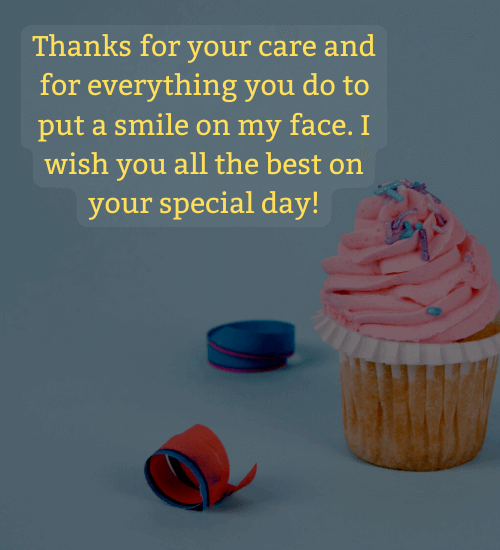 Thanks for your care and for everything you do to put a smile on my face