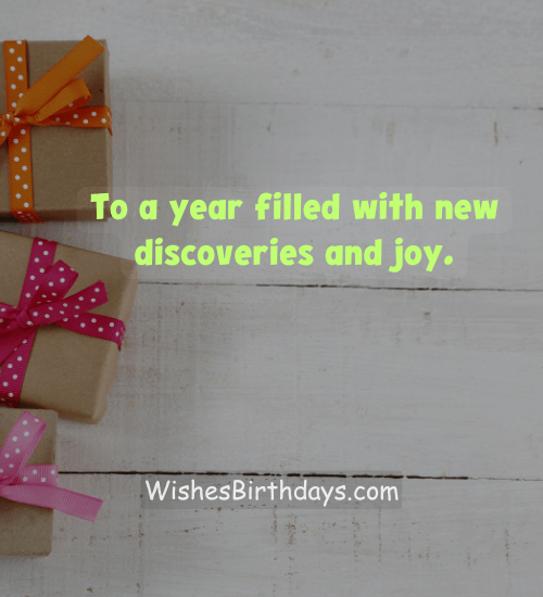 To a year filled with new discoveries and joy. - heartfelt birthday wishes to myself