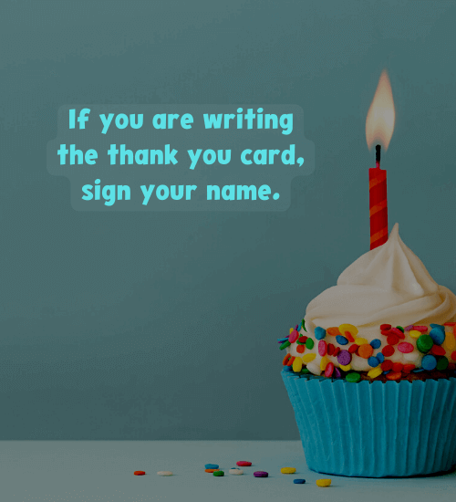 If you are writing the thank you card, sign your name.