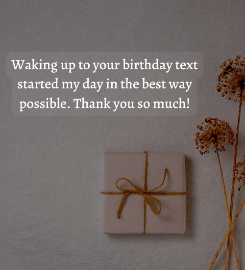 Waking up to your birthday text started my day in the best way possible. Thank you so much!