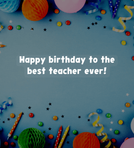 200+ Birthday Wishes for Teacher: Wishing You All the Best