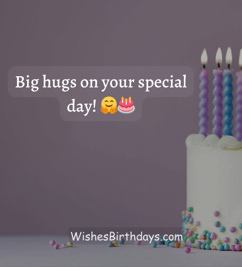 Big hugs on your special day! 🤗🎂