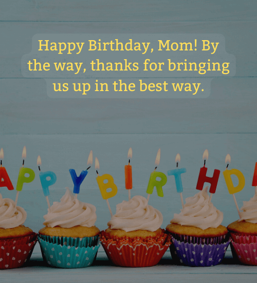Happy Birthday, Mom! By the way, thanks for bringing us up in the best way.