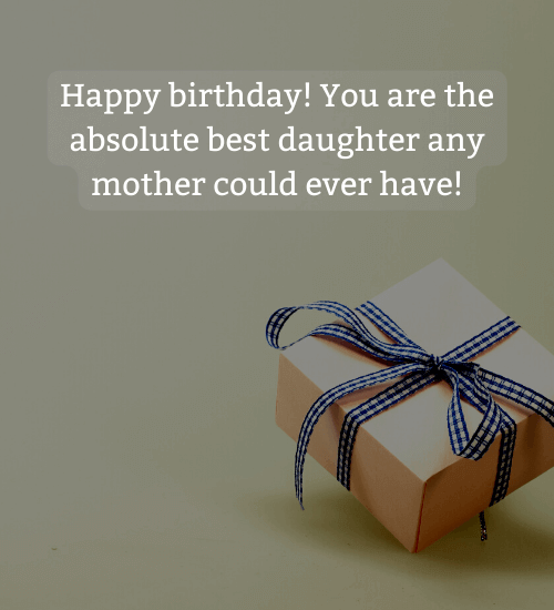 Happy birthday! You are the absolute best daughter any mother could ever have!