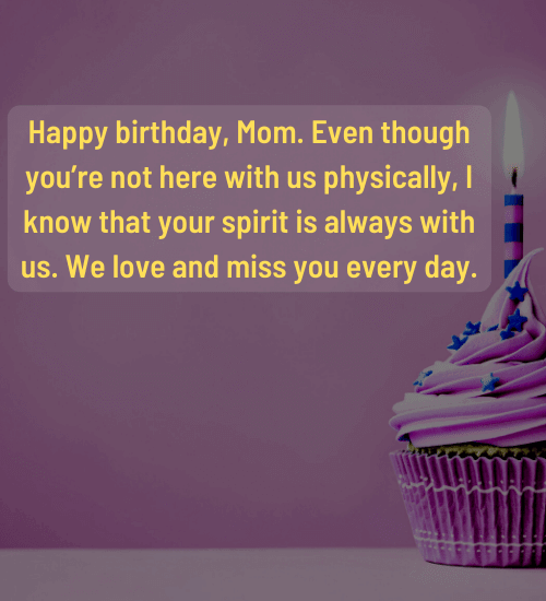 Happy birthday, Mom. Even though you’re not here with us physically