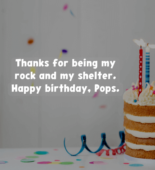Thanks for being my rock and my shelter. Happy birthday, Pops.