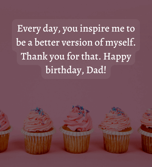 Every day, you inspire me to be a better version of myself.