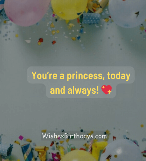 You’re a princess, today and always! 💖