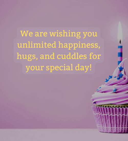 We are wishing you unlimited happiness, hugs, and cuddles for your special day!