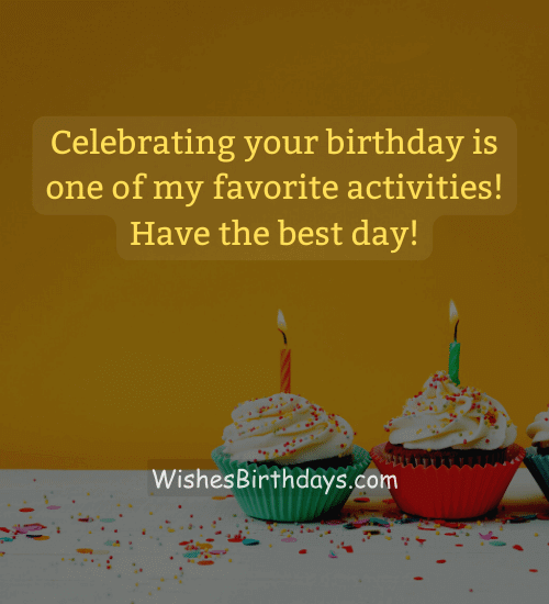 Celebrating your birthday is one of my favorite activities! Have the best day!