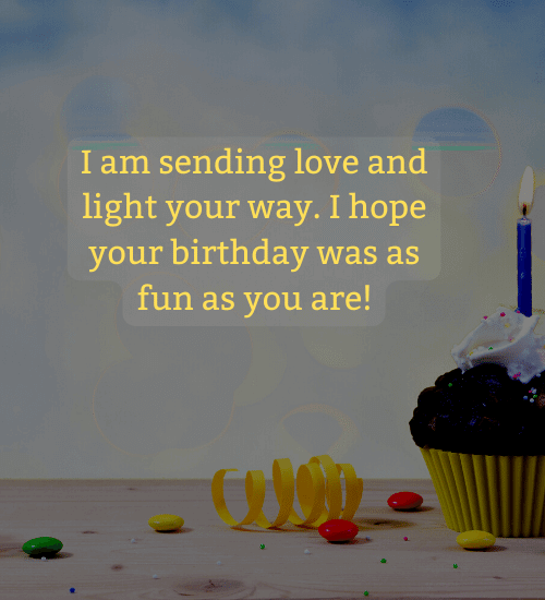 I am sending love and light your way. I hope your birthday was as fun as you are!