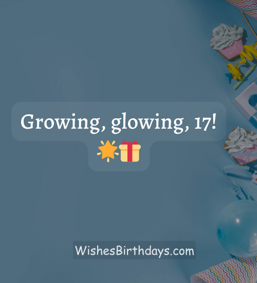 Growing, glowing, 17!
