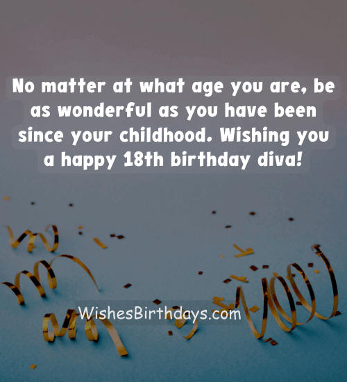 No matter at what age you are, be as wonderful as you have been since your childhood