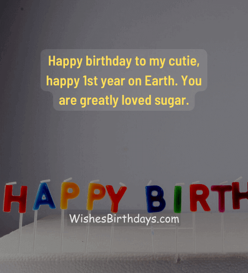 Happy birthday to my cutie, happy 1 year on Earth. You are greatly loved sugar.
