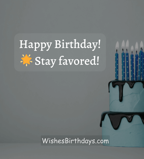 Happy Birthday! 🌟 Stay favored!