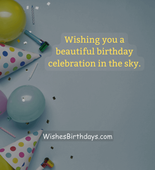Wishing you a beautiful birthday celebration in the sky.