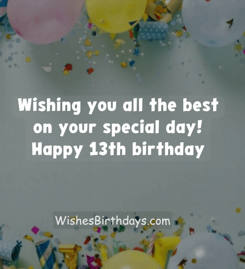 Wishing you all the best on your special day! Happy 13th birthday