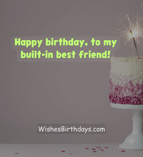 Happy birthday, to my built-in best friend!