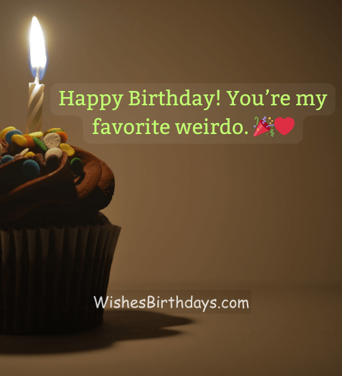 Happy Birthday! You’re my favorite weirdo. 🎉❤️ - funny birthday wishes for best friend