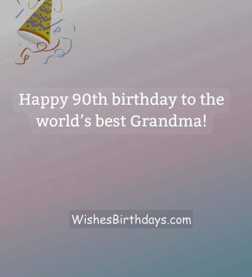 Happy 90th birthday to the world’s best Grandma! - happy birthday grandmother wishes