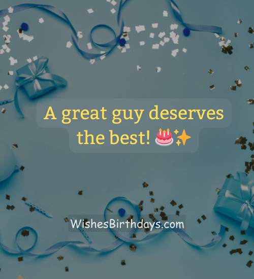 A great guy deserves the best! 🎂✨