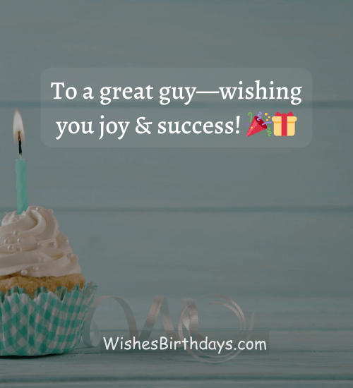 To a great guy—wishing you joy & success! 🎉🎁