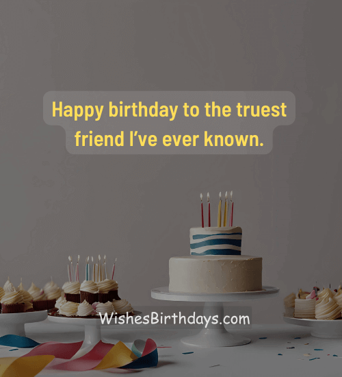 Happy birthday to the truest friend I’ve ever known.