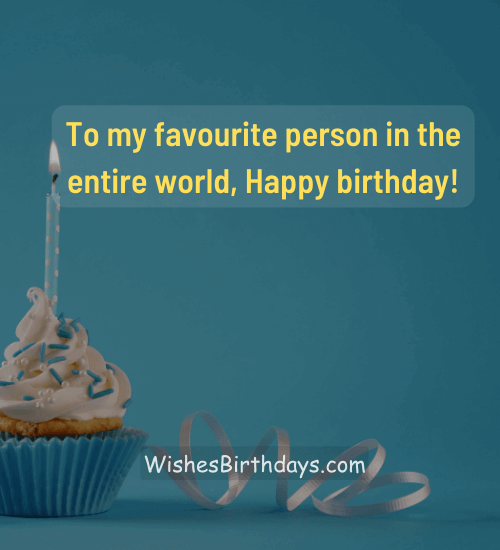 To my favourite person in the entire world, Happy birthday!