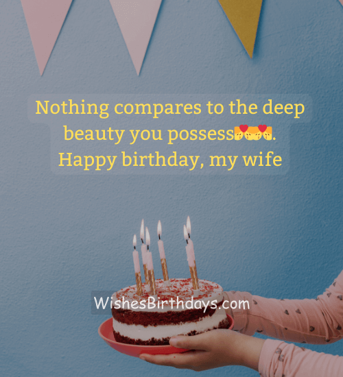 Nothing compares to the deep beauty you possess💏💏. Happy birthday, my wife - Heart Touching Birthday Wishes for Wife