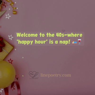 Welcome to the 40s—where 'happy hour' is a nap! 🛌🍷