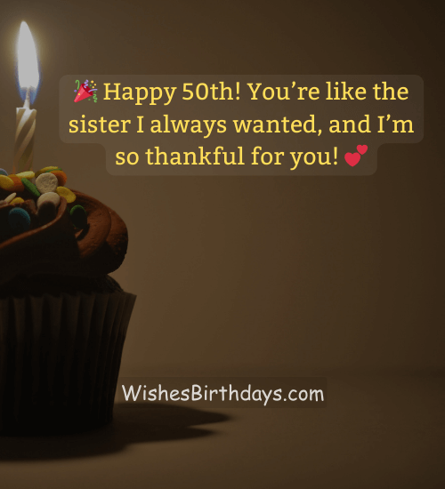 🎉 Happy 50th! You’re like the sister I always wanted, and I’m so thankful for you! 💕