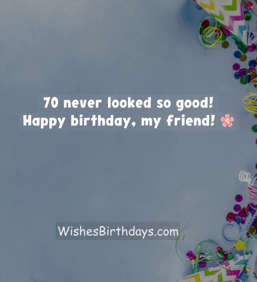 70 never looked so good! Happy birthday, my friend! 🌸